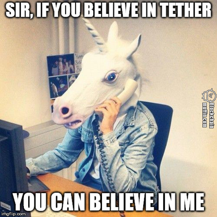 If you believe in Tether, you can believe in me